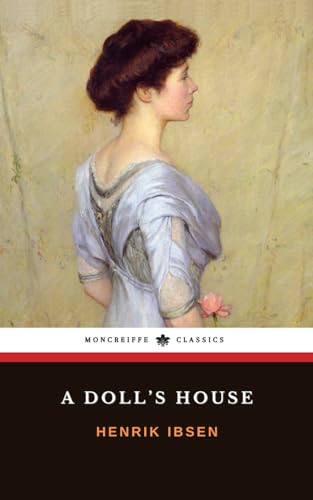 A Doll's House: The 19th Century Classic Play A Doll's House: The 19th Century Classic Play