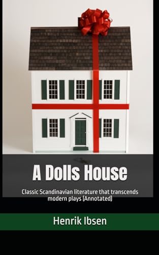 A Dolls House: Classic Scandinavian literature that transcends modern plays (Annotated) von Independently published