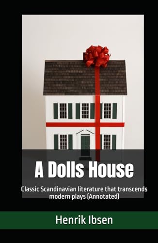 A Dolls House: Classic Scandinavian literature that transcends modern plays (Annotated) von Independently published