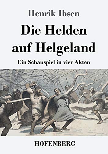 Die Helden auf Helgeland: Ein Schauspiel in vier Akten von Hofenberg