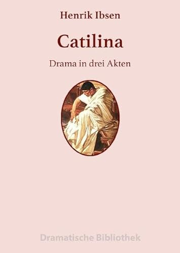 Dramatische Bibliothek / Catilina: Drama in drei Akten Dramatische Bibliothek / Catilina: Drama in drei Akten