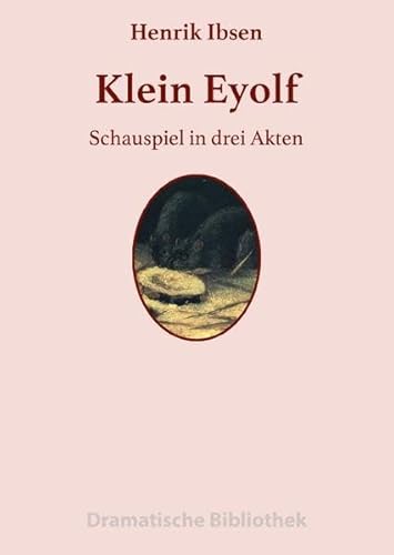 Dramatische Bibliothek / Klein Eyolf: Schauspiel in drei Akten Dramatische Bibliothek / Klein Eyolf: Schauspiel in drei Akten
