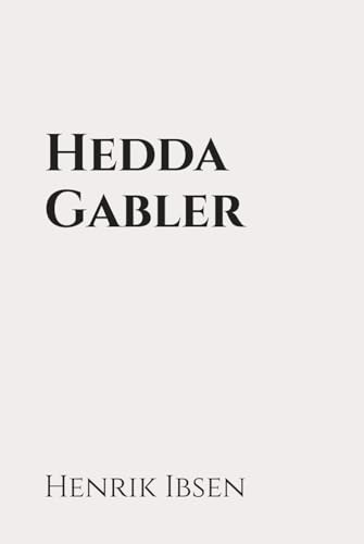 Hedda Gabler: Classic Edition Republished by North Publishers Hedda Gabler: Classic Edition Republished by North Publishers von Independently published