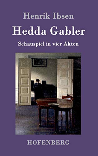 Hedda Gabler: Schauspiel in vier Akten Hedda Gabler: Schauspiel in vier Akten von Hofenberg