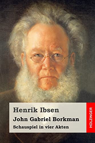 John Gabriel Borkman: Schauspiel in vier Akten John Gabriel Borkman: Schauspiel in vier Akten
