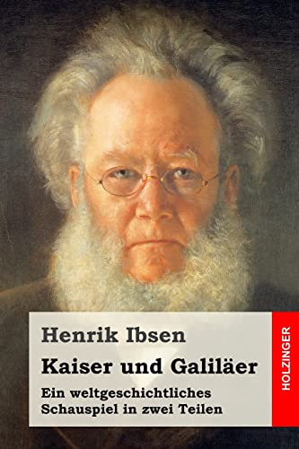 Kaiser und Galiläer: Ein weltgeschichtliches Schauspiel in zwei Teilen Kaiser und Galiläer: Ein weltgeschichtliches Schauspiel in zwei Teilen von CREATESPACE
