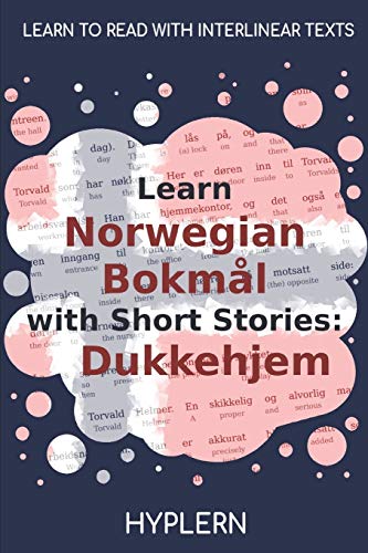 Learn Norwegian Bokmål with Short Stories: Dukkehjem: Interlinear Norwegian Bokmål to English (Learn Norwegian Bokmål with Interlinear Stories for Beginners and Advanced Readers, Band 2) von Bermuda Word