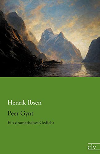 Peer Gynt: Ein dramatisches Gedicht Peer Gynt: Ein dramatisches Gedicht