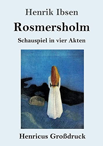 Rosmersholm (Großdruck): Schauspiel in vier Akten von Henricus - Edition Deutsche Klassik GmbH, Berlin