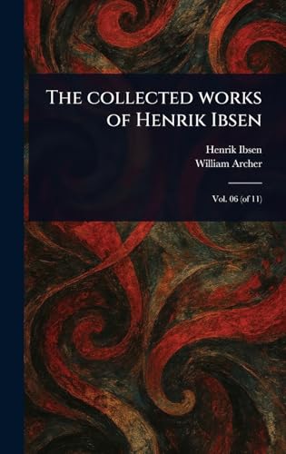 The Collected Works of Henrik Ibsen The Collected Works of Henrik Ibsen von Anson Street Press
