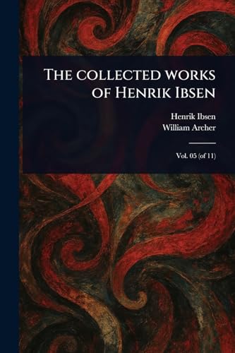 The Collected Works of Henrik Ibsen The Collected Works of Henrik Ibsen von Anson Street Press