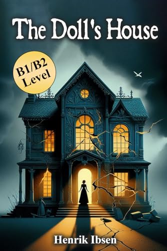 The Doll’s House: Henrik Ibsen’s Classic Novel in B1/B2 Modern English The Doll’s House: Henrik Ibsen’s Classic Novel in B1/B2 Modern English von Independently published