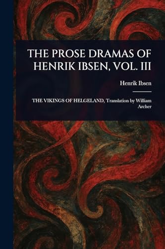 The Prose Dramas of Henrik Ibsen, Vol. III The Prose Dramas of Henrik Ibsen, Vol. III von Anson Street Press