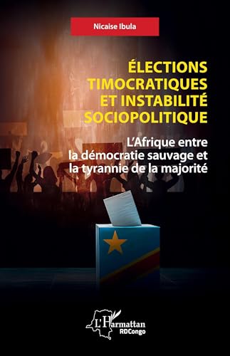 Élections timocratiques et instabilité sociopolitique: L’Afrique entre la démocratie sauvage et la tyrannie de la majorité von Editions L'Harmattan