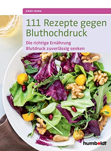 111 Rezepte gegen Bluthochdruck: Die richtige Ernährung, Blutdruck zuverlässig senken 111 Rezepte gegen Bluthochdruck: Die richtige Ernährung, Blutdruck zuverlässig senken