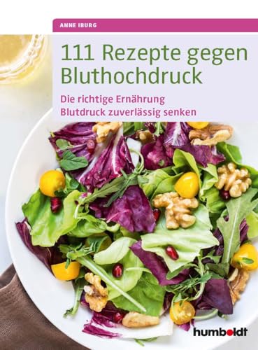 111 Rezepte gegen Bluthochdruck: Die richtige Ernährung, Blutdruck zuverlässig senken 111 Rezepte gegen Bluthochdruck: Die richtige Ernährung, Blutdruck zuverlässig senken