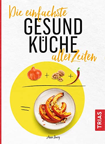 Die einfachste Gesund-Küche aller Zeiten (Die einfachsten aller Zeiten) von Trias