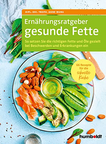 Ernährungsratgeber gesunde Fette: So setzen Sie die richtigen Fette und Öle gezielt bei Beschwerden und Erkrankungen ein. 66 Rezepte für die schnelle Küche Ernährungsratgeber gesunde Fette: So setzen Sie die richtigen Fette und Öle gezielt bei Beschwerden und Erkrankungen ein. 66 Rezepte für die schnelle Küche