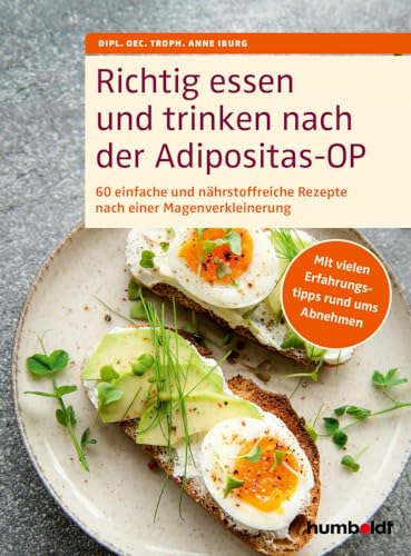 Richtig essen und trinken nach der Adipositas-OP: 60 einfache und nährstoffreiche Rezepte nach einer Magenverkleinerung. Mit vielen Erfahrungstipps rund ums Abnehmen von humboldt Taschenbücher