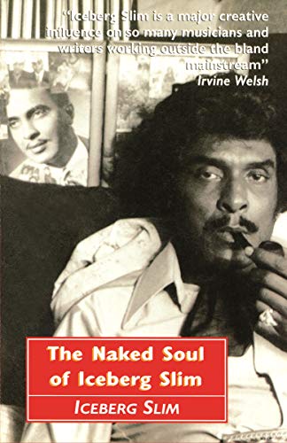 The Naked Soul of Iceberg Slim: Robert Beck's Real Story