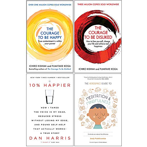 Courage to be Happy [Hardcover], Courage To Be Disliked, 10% Happier, Headspace Guide to Mindfulness and Meditation 4 Books Collection Set