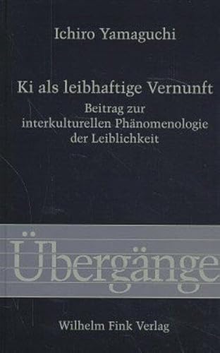 Ki als leibhaftige Vernunft: Beitrag zur interkulturellen Phänomenologie der Leiblichkeit (Übergänge)