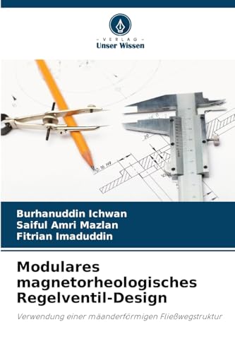Modulares magnetorheologisches Regelventil-Design: Verwendung einer mäanderförmigen Fließwegstruktur von Verlag Unser Wissen
