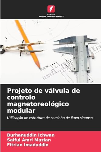 Projeto de válvula de controlo magnetoreológico modular: Utilização de estrutura de caminho de fluxo sinuoso von Edições Nosso Conhecimento