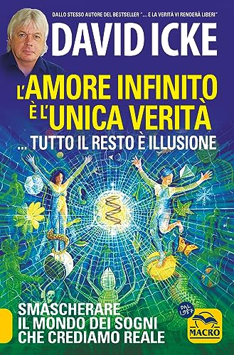 L'amore infinito è l'unica verità... tutto il resto è illusione. Smascherare il mondo dei sogni che crediamo reale. Nuova ediz. (Verità nascoste) von Macro Edizioni