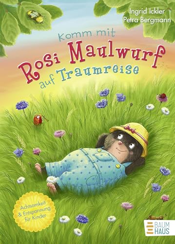 Komm mit Rosi Maulwurf auf Traumreise: Eine Geschichte für Kinder ab 5 Jahren, die Achtsamkeit, Entspannung und innere Ruhe fördert (Vorlesen)