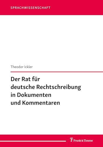 Der Rat für deutsche Rechtschreibung in Dokumenten und Kommentaren (Sprachwissenschaft) von Frank & Timme