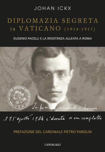 Diplomazia Segreta in Vaticano (1914-1915). Eugenio Pacelli E La Resistenza Alleata a Roma von Cantagalli