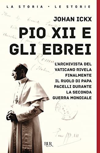 Pio XII e gli ebrei. L'archivista del Vaticano rivela finalmente il ruolo di papa Pacelli durante la Seconda guerra mondiale (BUR Saggi)