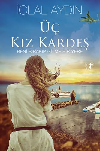 Üç Kız Kardeş (Ciltli): Beni Bırakıp Gitme Bir Yere