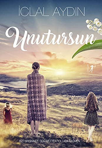 Unutursun: Bizi Birbirimize Düğümleyen Yollara Rağmen