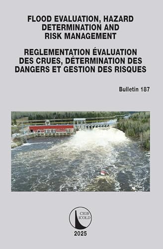FLOOD EVALUATION, HAZARD DETERMINATION AND RISK MANAGEMENT / ÉVALUATION DES CRUES, DÉTERMINATION DES DANGERS ET GESTION DES RISQUES: ICOLD Bulletin 187 (Icold Bulletins) von CRC Press