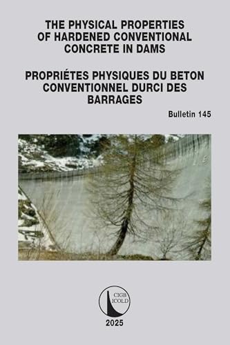 The Physical Properties of Hardened Conventional Concrete in Dams / Propriétes Physiques Du Béton Conventionnel Durci Des Barrages: Icold Bulletin 145 (Icold Bulletins) von CRC Press