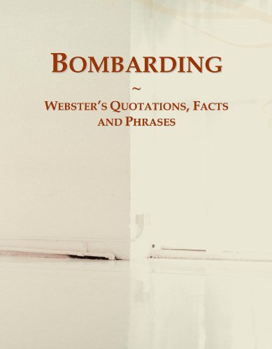 Bombarding: Webster's Quotations, Facts and Phrases