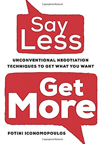 Say Less, Get More: Unconventional Negotiation Techniques to Get What You Want