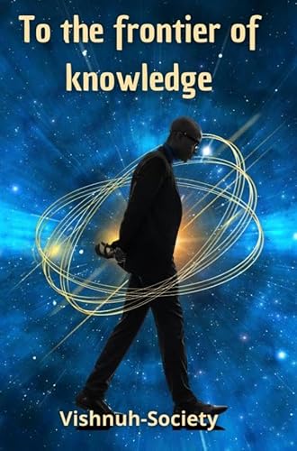 To the frontier of knowledge: To the edge of the invisible von Bookmundo