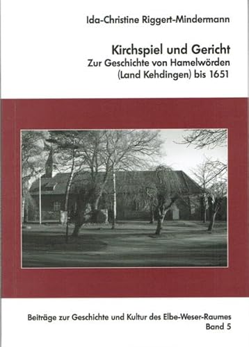 Kirchspiel und Gericht: zur Geschichte von Hamelwörden (Land Kehdingen) bis 1651 (Beiträge zur Geschichte und Kultur des Elbe-Weser-Raumes, Band 5) von Abis Book