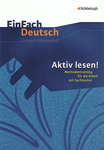 EinFach Deutsch Unterrichtsmodelle: Aktiv lesen!: Methodentraining für die Arbeit mit Sachtexten von Westermann Bildungsmedien Verlag GmbH