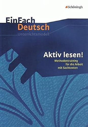 EinFach Deutsch Unterrichtsmodelle: Aktiv lesen!: Methodentraining für die Arbeit mit Sachtexten von Westermann Bildungsmedien Verlag GmbH