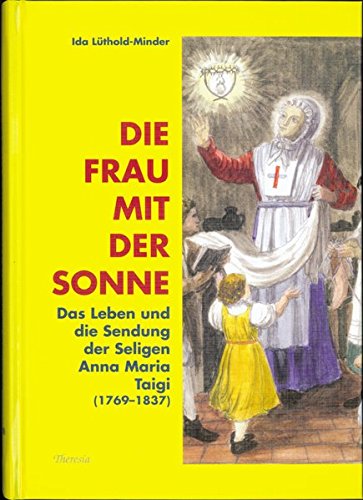 Die Frau mit der Sonne: Das Leben und die Sendung der seligen Anna Maria Taigi (1763-1837) von Theresia