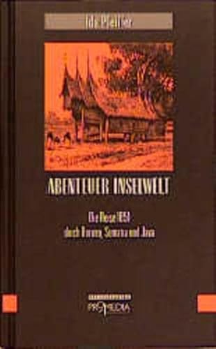 Abenteuer Inselwelt - Die Reise 1851 durch Borneo, Sumatra und Java Abenteuer Inselwelt - Die Reise 1851 durch Borneo, Sumatra und Java