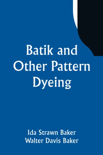 Batik and Other Pattern Dyeing von Classical Prints