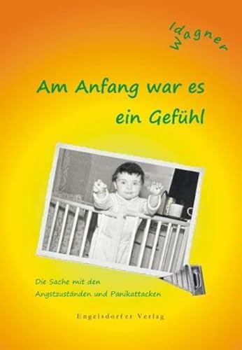 Am Anfang war es ein Gefühl. Die Sache mit den Angstzuständen und Panikattacken von Engelsdorfer Verlag