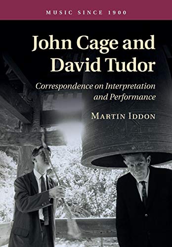John Cage and David Tudor: Correspondence On Interpretation And Performance (Music Since 1900)