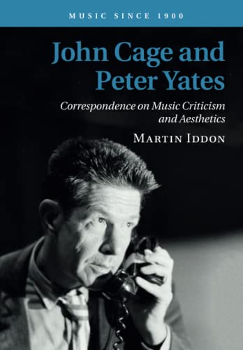 John Cage and Peter Yates: Correspondence on Music Criticism and Aesthetics (Music Since 1900) von Cambridge University Press