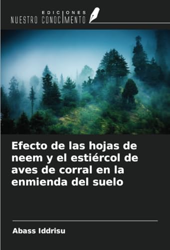 Efecto de las hojas de neem y el estiércol de aves de corral en la enmienda del suelo von Ediciones Nuestro Conocimiento